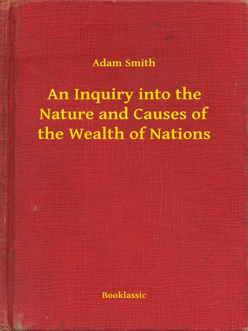 Title details for An Inquiry into the Nature and Causes of the Wealth of Nations by Adam Smith - Wait list